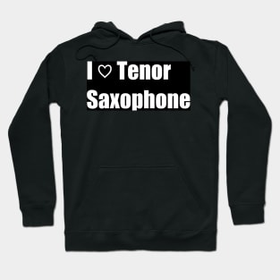 I Love Tenor Saxophone Hoodie